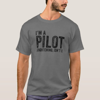 Camiseta I'm A Pilot Frightening, Isn't It Aviation Funny V