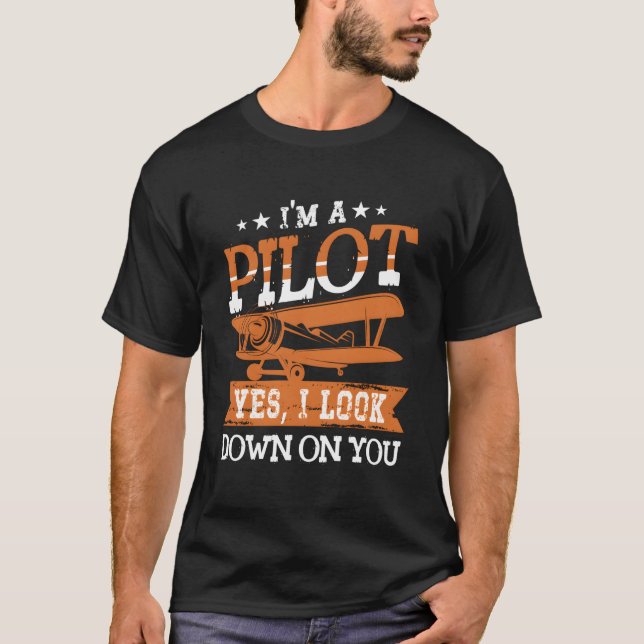 Camiseta I'M A Pilot Yes I Look Down On You Airplane Aviato (Frente)
