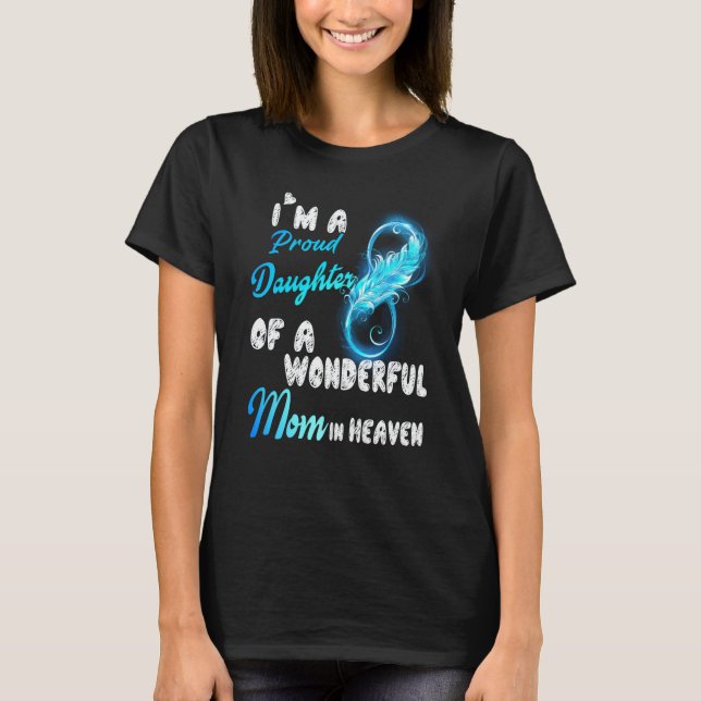 Camiseta I'm A Proud Daughter Of A Wonderful Mom In Heaven  (Frente)