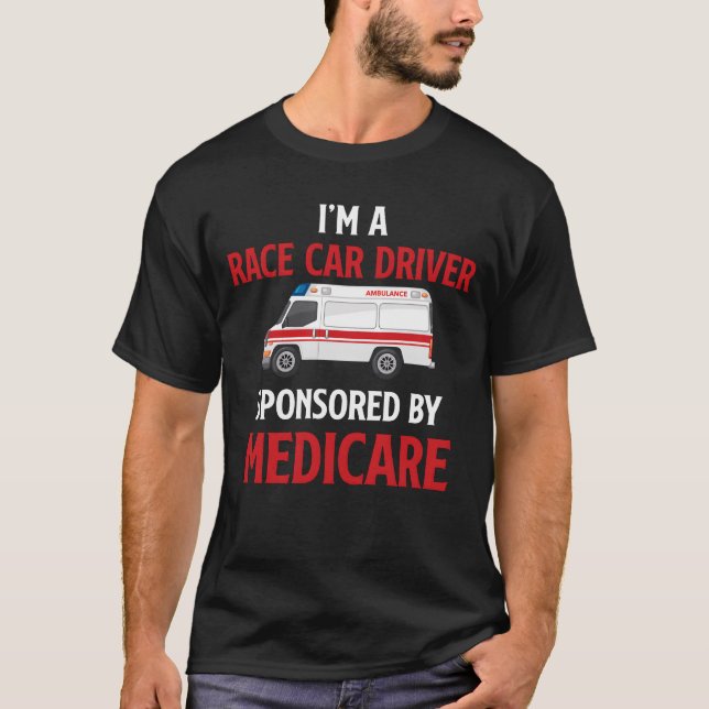 Camiseta Im A Race Car Driver Sponsored By Medicare friend (Frente)