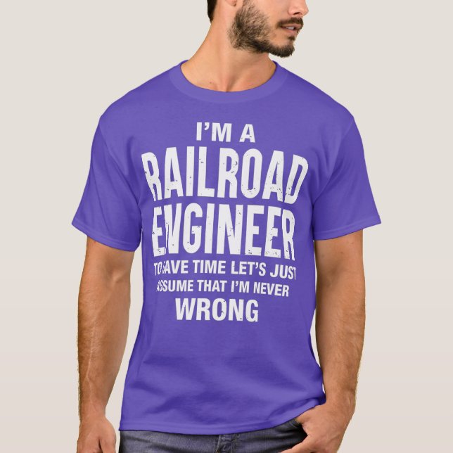 Camiseta Im a Railroad Engineer and Im never wrong Funny (Frente)