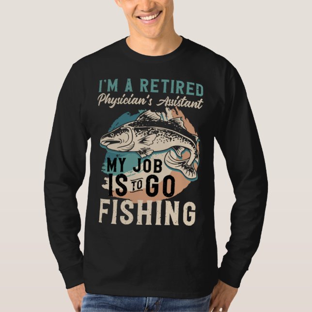 Camiseta I'm A Retired Physician's Assistant My Job Is To G (Frente)