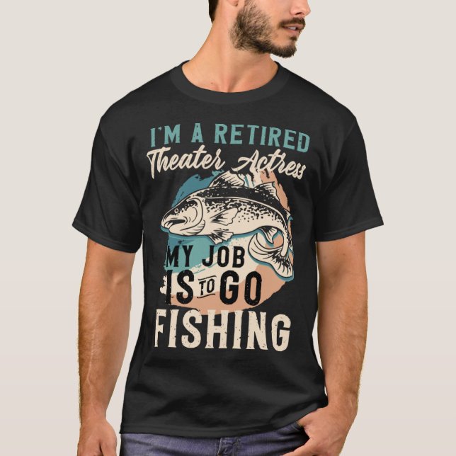 Camiseta I'm A Retired Theater Actress My Job Is To Go Fish (Frente)