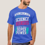 Camiseta I'm a Science Educator, What's Your Super Power Te<br><div class="desc">I'm a Science Educator,  What's Your Super Power Teacher  .</div>