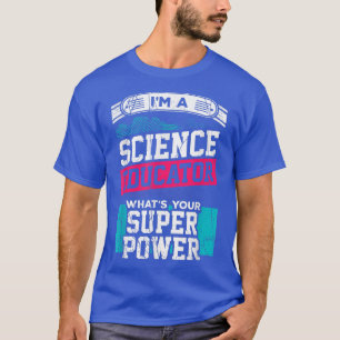 Camiseta I'm a Science Educator, What's Your Super Power Te