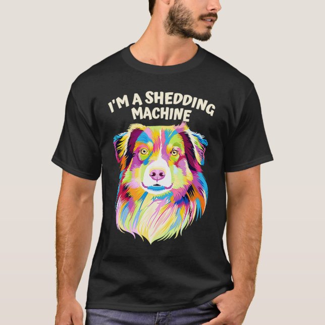 Camiseta Im a Shedding Machine  Australian Shepherd Humor A (Frente)