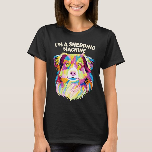 Camiseta Im a Shedding Machine  Australian Shepherd Humor A (Frente)