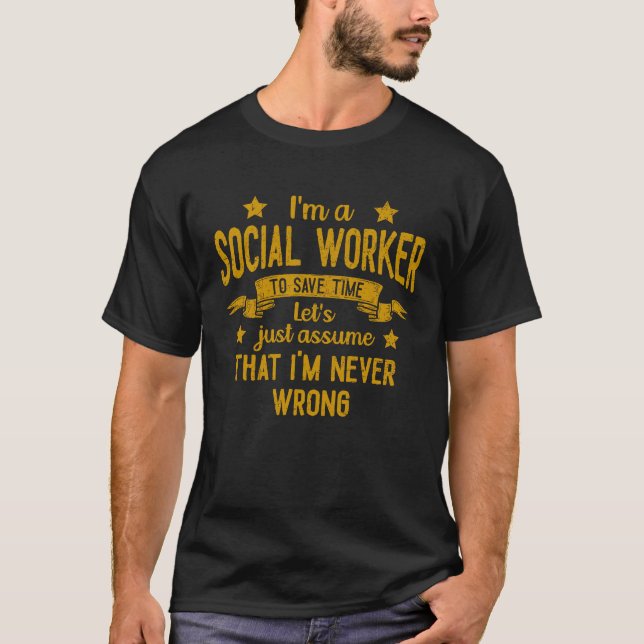 Camiseta I'm A Social Worker I'm Never Wrong  Save Time Vin (Frente)
