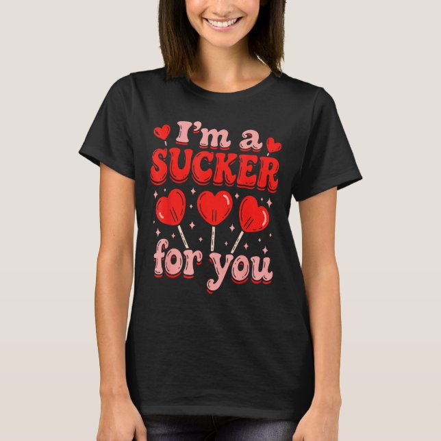 Camiseta I'm A Sucker For You Candy Heart Love Happy Valent (Frente)