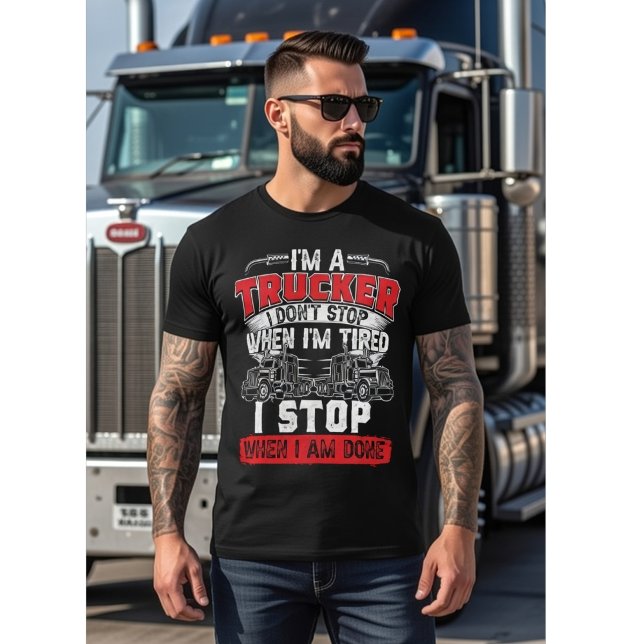 Camiseta I'm A Trucker - I Don't Stop When I'm Tired, Funny (Criador carregado)