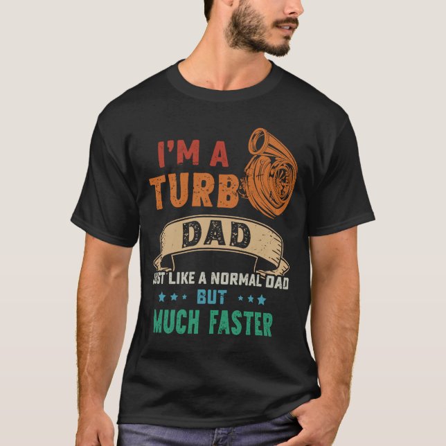 Camiseta I'm A Turbo Dad Just Like A Normal Dad But Much Fa (Frente)