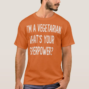 Camiseta I'm a vegetarian what's your superpower 846