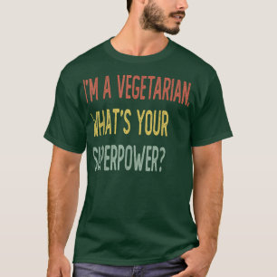 Camiseta I'm a vegetarian what's your superpower T-Shirt