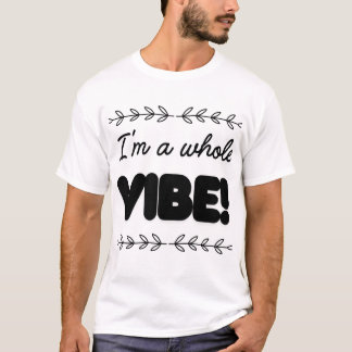 CAMISETA I'M A WHOLE VIBE