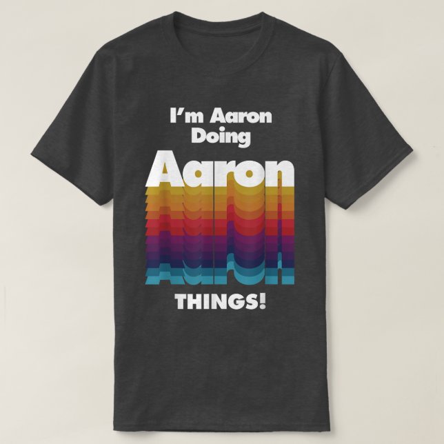 Camiseta I'm Aaron Doing Aaron Things Funny Birthday Name  (Frente do Design)