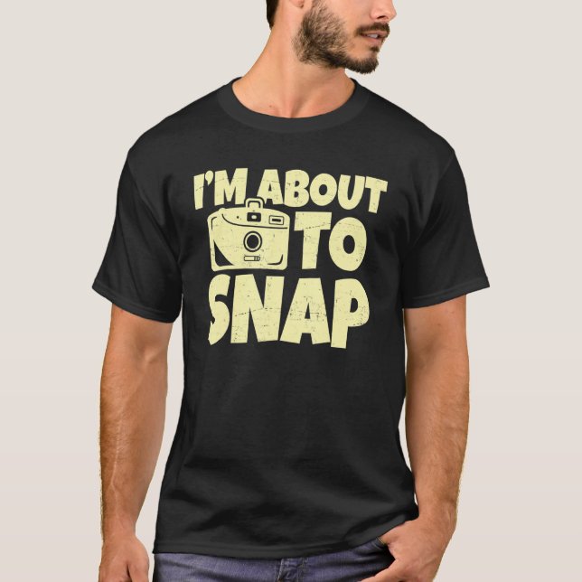Camiseta I'm About To Snap Aperture Lens Photos Photography (Frente)