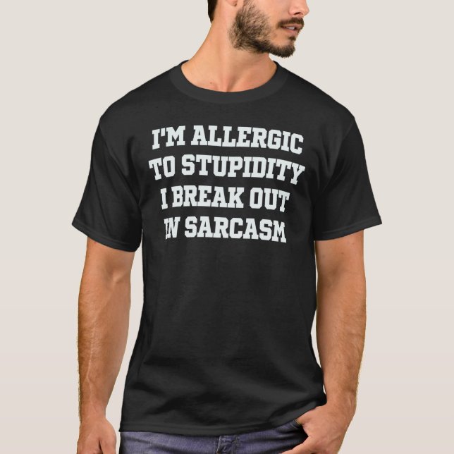 Camiseta I'm Allergic To Stupidity I Break Out In Sarcasm   (Frente)