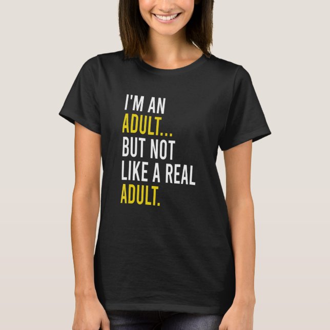 Camiseta I'm An Adult, But Not Like A Real Adult (Frente)