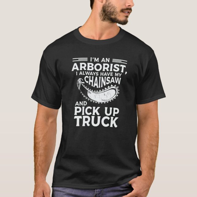 Camiseta I'm An Arborist I Always Have My Chainsaw And Pick (Frente)