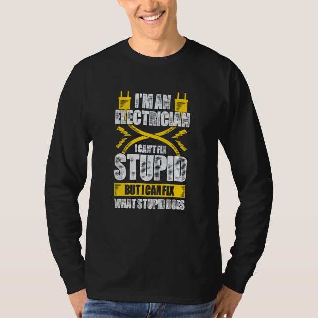 Camiseta I'm An Electrician I Can't Fix Stupid (Frente)