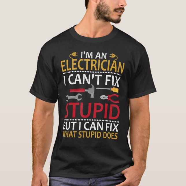 Camiseta I'm An Electrician I Can't Fix Stupid Funny Electr (Frente)