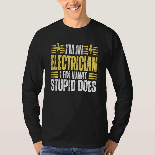Camiseta I'm An Electrician I Fix What Stupid Does   Electr (Frente)