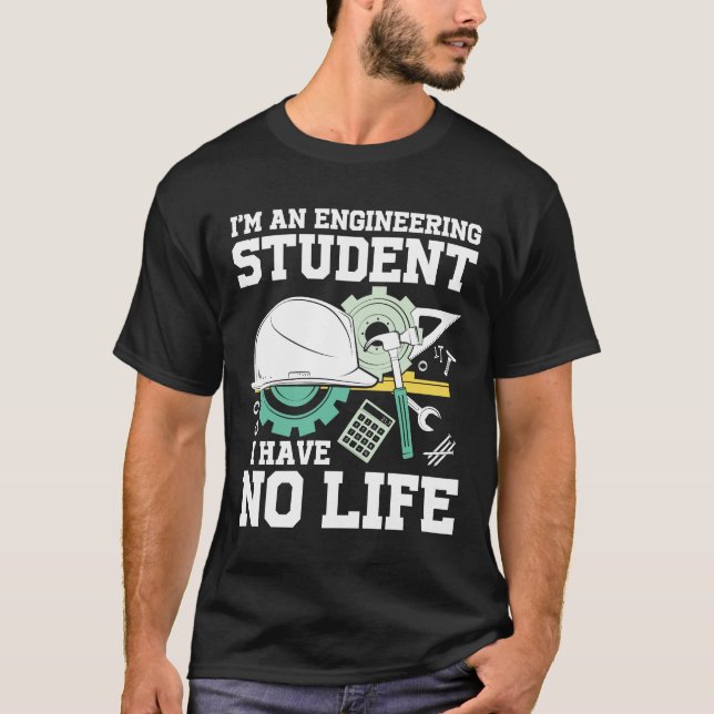 Camiseta I'm An Engineering Student I Have No Life (Frente)