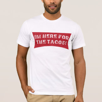 CAMISETA IM AQUI PARA O TACOS!