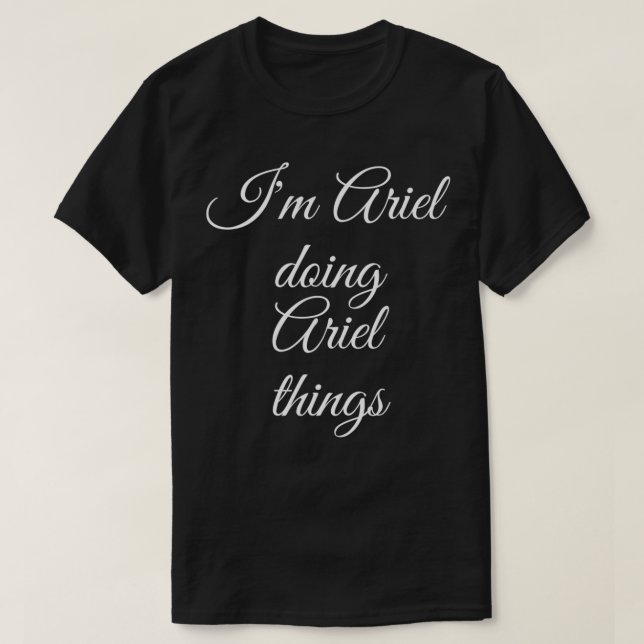 Camiseta I'M ARIEL DOING ARIEL THINGS Funny Birthday Name G (Frente do Design)