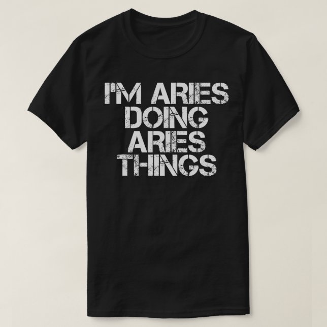 Camiseta I'M ARIES DOING ARIES THINGS Name Funny Birthday G (Frente do Design)