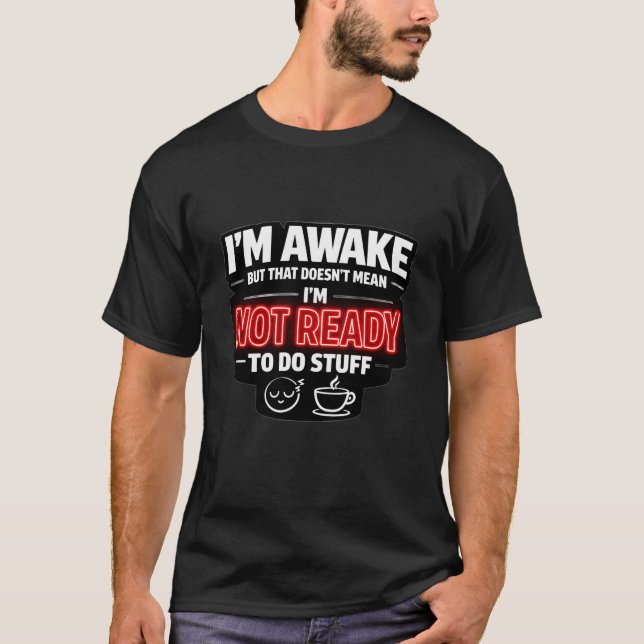 Camiseta I'm awake doesn't mean I'm ready to do stuff,funny (Frente)