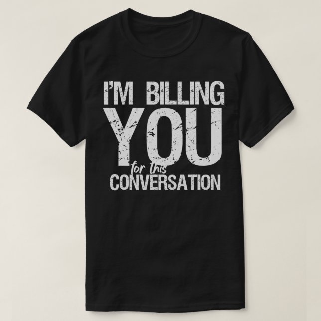 Camiseta I'm Billing You For This Conversation Funny Lawyer (Frente do Design)