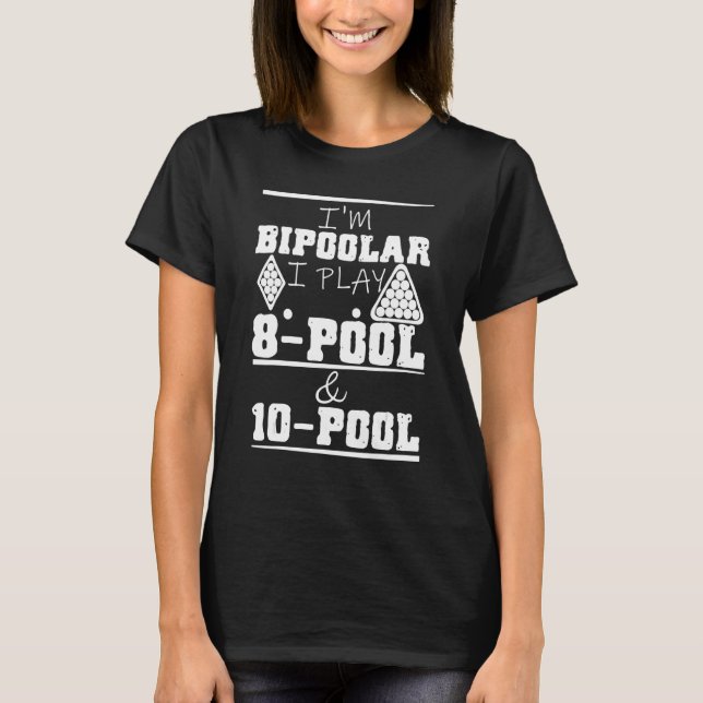 Camiseta I'm Bipoolar I Play 8 Pool And 10 Pool Pun Billiar (Frente)