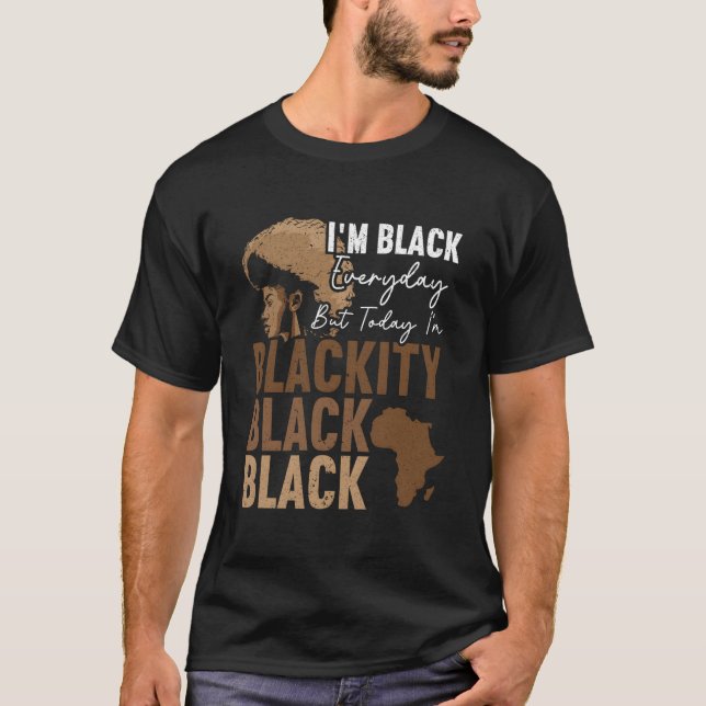 Camiseta I'M Black Everyday But Today I'M Blackity Black Bl (Frente)