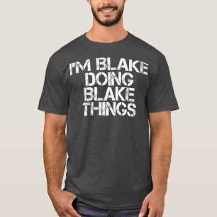 Camiseta IM BLAKE DOING BLAKE THINGS Funny Birthday Name