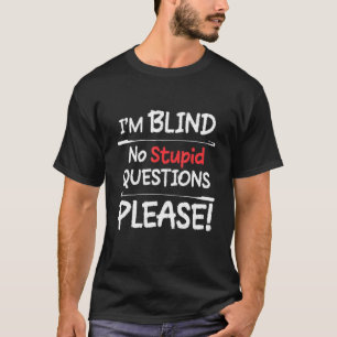 Camiseta Im Blind No Stupid Questions Please 