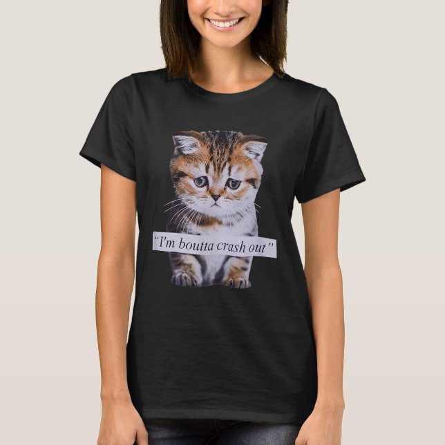 Camiseta I'm Boutta Crash Out Funny Sarcasm Quotes Meme Cat (Frente)
