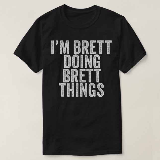 Camiseta Im Brett Doing Brett Coisas Funny Brett Birthday V (Frente do Design)
