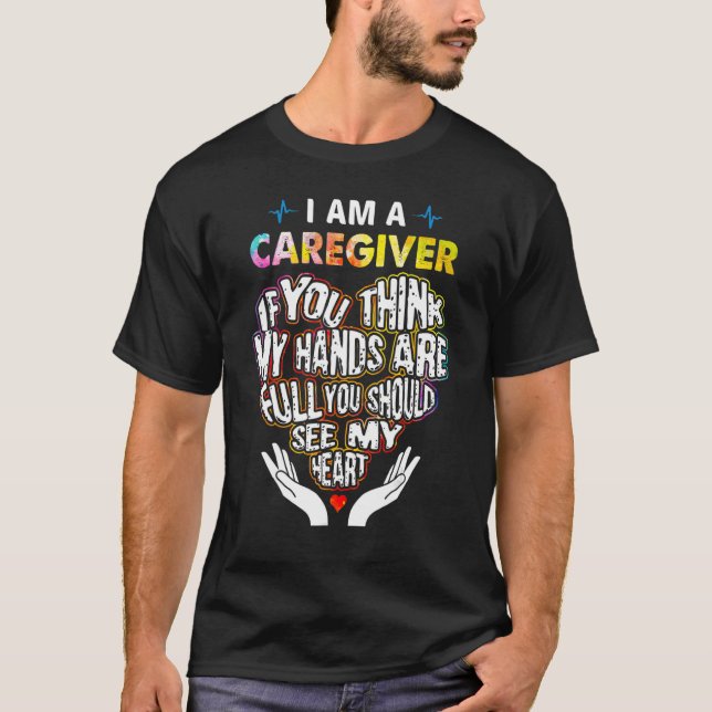 Camiseta I'm Caregiver If U Think My Hands Are Full Classic (Frente)