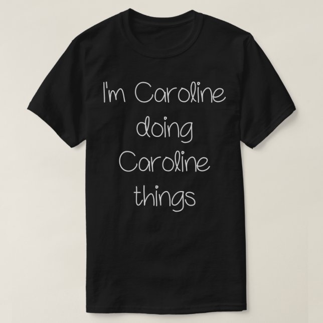 Camiseta I'm CAROLINE Doing Funny Things Women Name Birthda (Frente do Design)