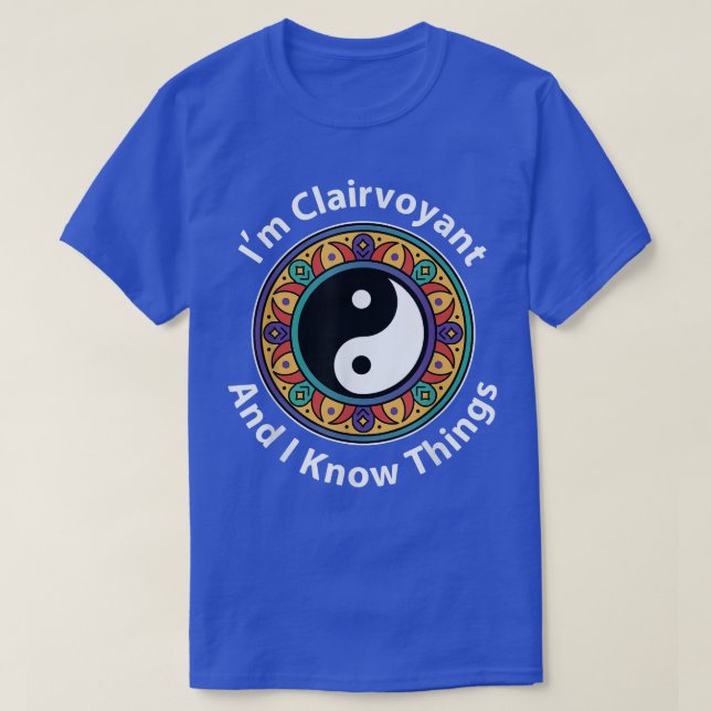 Camiseta I'm Clairvoyant & I Know Things Funny YinYang For  (Frente do Design)