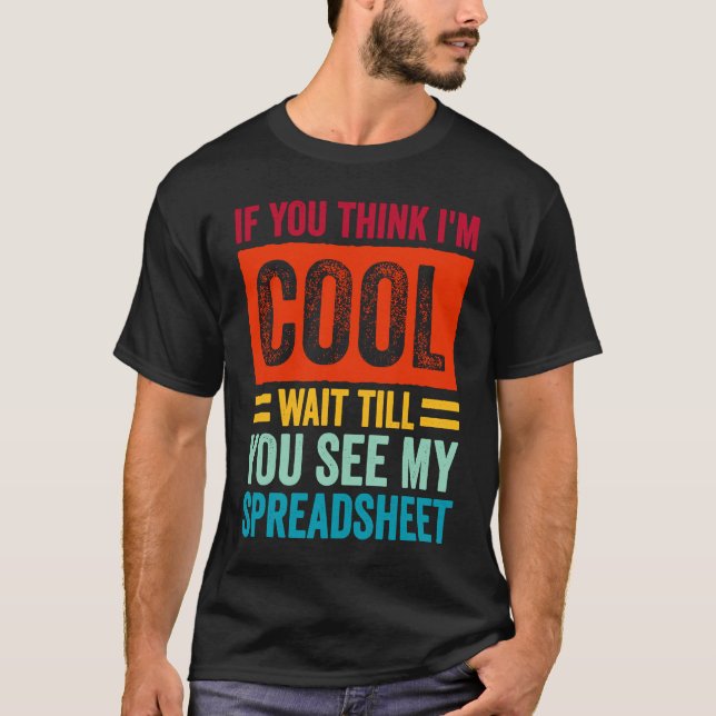 Camiseta I'M Cool Wait Till You See My Spreadsheet, CPA Tax (Frente)