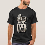 Camiseta I'm Definitely Not Tired Sleep Deprived Humor -<br><div class="desc">I'm Definitely Not Tired Sleep Deprived Humor -</div>