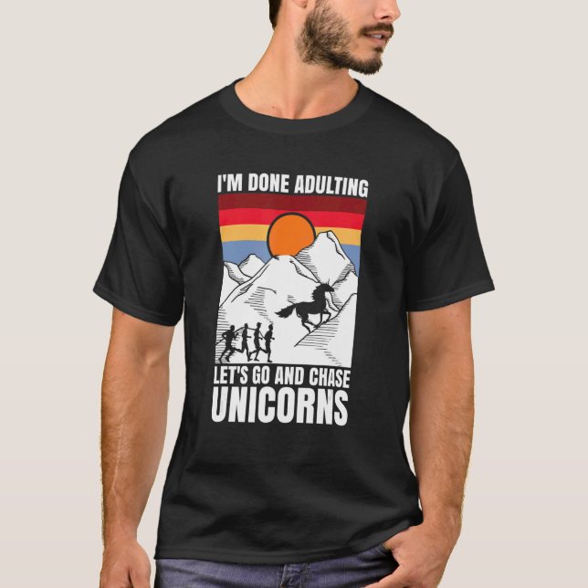 Camiseta I'm done adulting let's go and chase Unicorns (Frente)