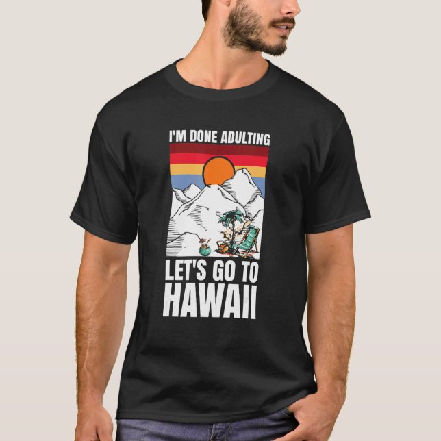 Camiseta I'm done adulting let's go to Hawaii (Frente)