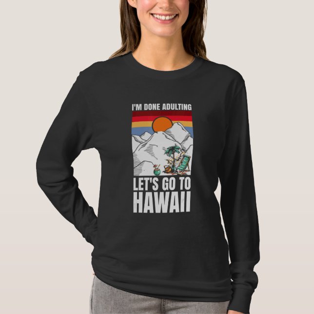 Camiseta I'm done adulting let's go to Hawaii (Frente)