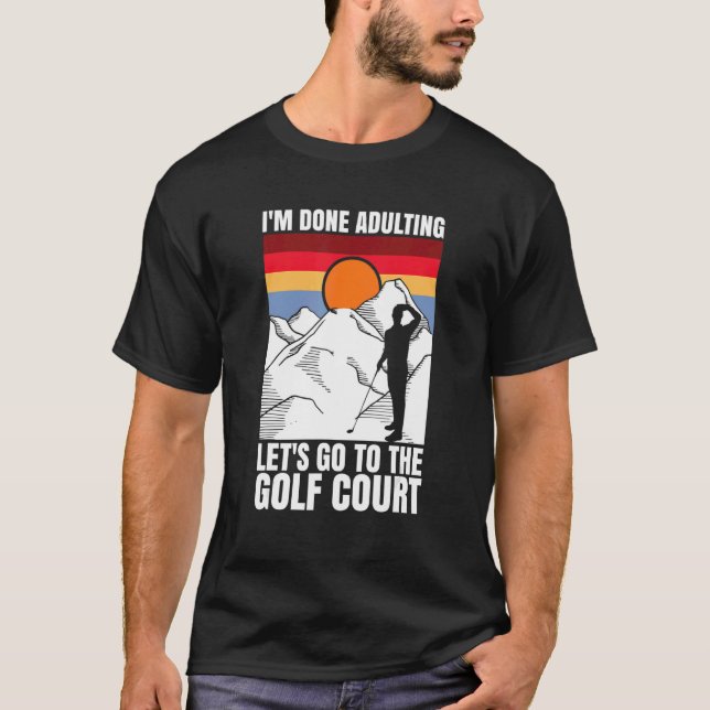 Camiseta I'm done adulting let's go to the golf court  golf (Frente)