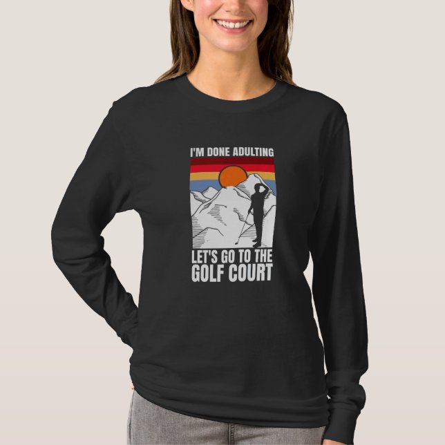 Camiseta I'm done adulting let's go to the golf court  golf (Frente)