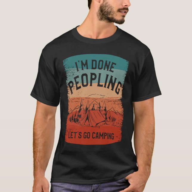 Camiseta I'm Done Peopling Let's Go Camping Camp Bushcraft  (Frente)