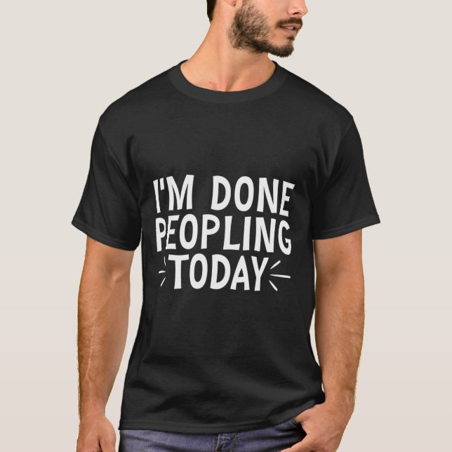Camiseta Im Done Peopling Today (Frente)